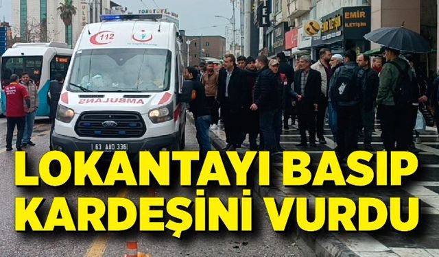 Lokantayı basıp kardeşini göğsünden vurdu