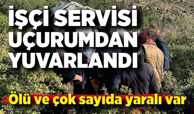 İşçi servisi uçurumdan yuvarlandı: Ölü ve çok sayıda yaralı var