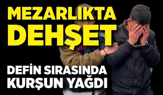Mezarlıkta Dehşet: Defin Sırasında Kurşun Yağdı