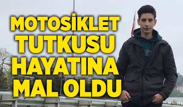 Motosiklet tutkusu hayatına mal oldu