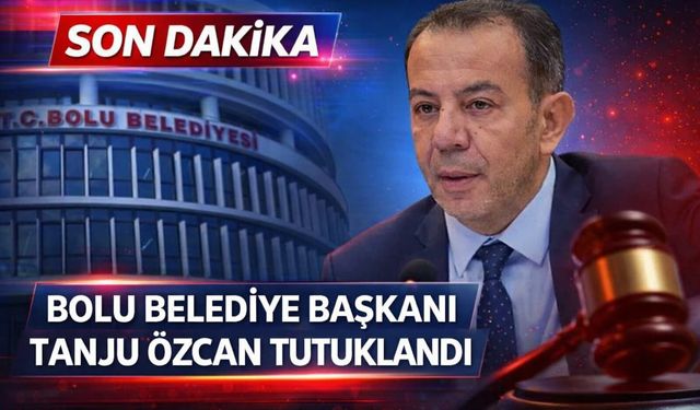 Bolu Belediye Başkanı Tanju Özcan Tutuklandı