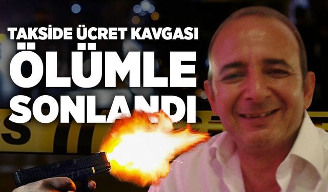 Takside ücret kavgası ölümle bitti