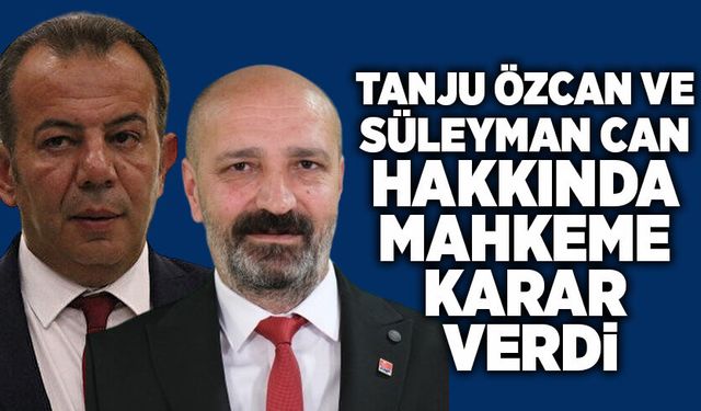 Tanju Özcan ve Süleyman Can hakkında mahkeme karar verdi