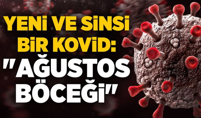 Yeni ve sinsi bir kovid: "Ağustos böceği"