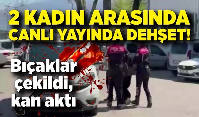 2 kadın arasında canlı yayında dehşet! Bıçaklar çekildi, kan aktı