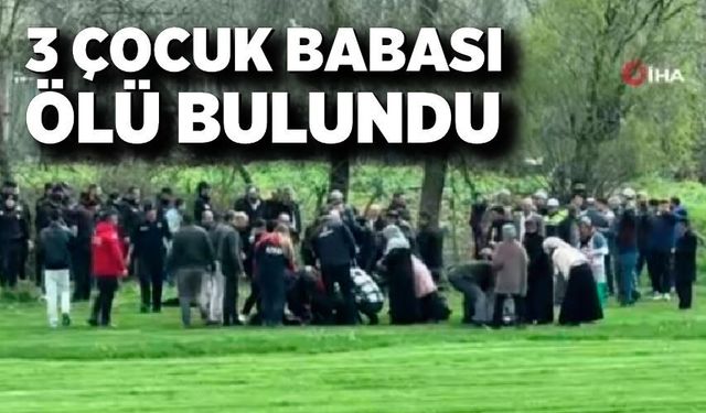 Günlerdir aranan 3 çocuk babası ölü bulundu