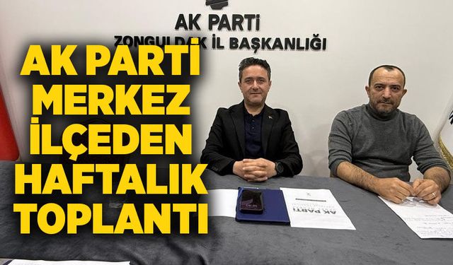 AK Parti merkez ilçeden haftalık değerlendirme