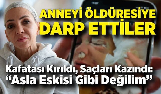 Feci şekilde darp edilmişti, yaşadığı dehşeti unutamıyor