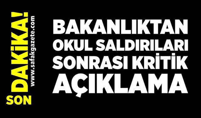 İçişleri Bakanlığından okul saldırıları sonrası kritik açıklama