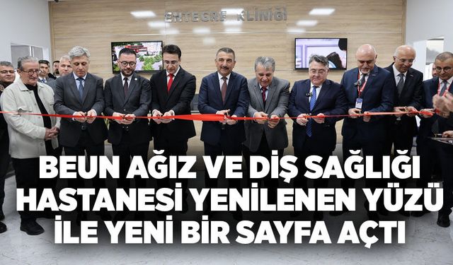 BEUN Ağız ve Diş Sağlığı Hastanesi yenilenen yüzü ile yeni bir sayfa açtı