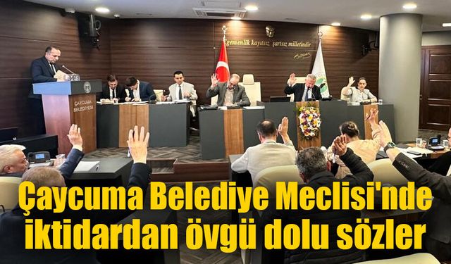 Çaycuma Belediye Meclisi'nde iktidardan övgü dolu sözler