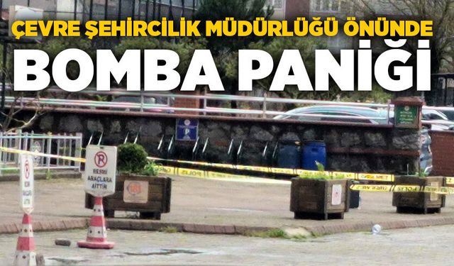 Çevre Şehircilik Müdürlüğü önünde bomba paniği