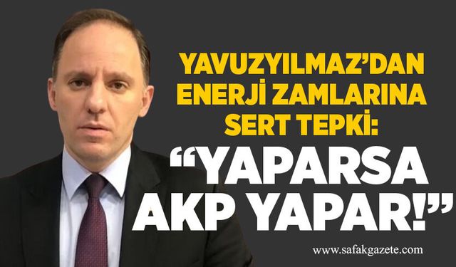 Deniz Yavuzyılmaz’dan enerji zamlarına sert tepki: “Yaparsa AKP yapar!”