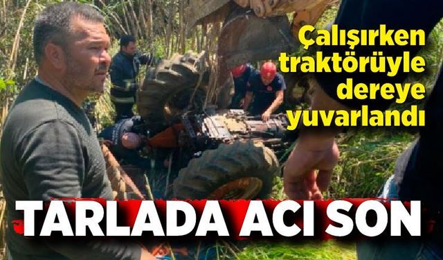 Traktör Dereye Uçtu: Çiftçi Hayatını Kaybetti