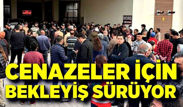 Cenazeler İçin Bekleyiş Sürüyor