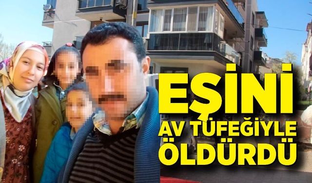 Tartıştığı eşini av tüfeğiyle öldürdü