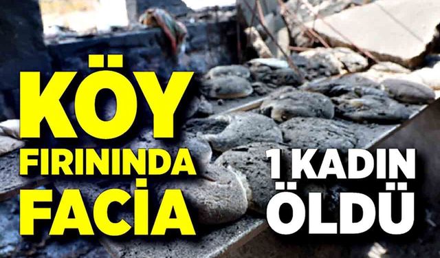 Köy fırını çöktü: 1 kadın hayatını kaybetti