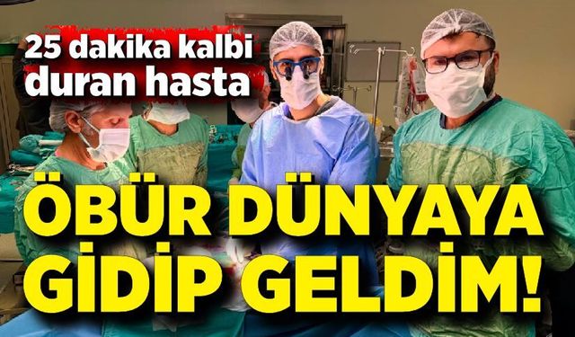 Ölümle 25 dakika: Kalbi yeniden çalıştı