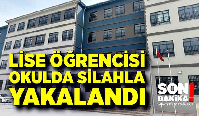 Lise öğrencisi okulda silahla yakalandı