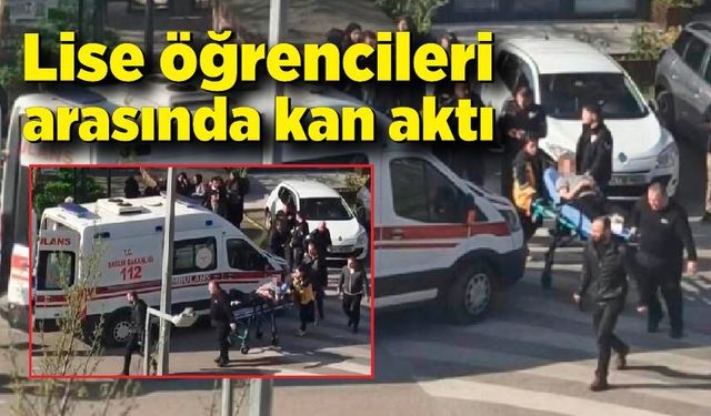 Liseli kavgası kanlı bitti: 17 yaş öğrenci bıçaklandı