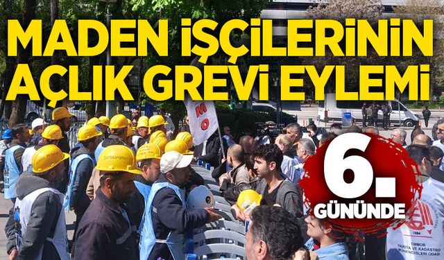 Maden işçilerinin açlık grevi eylemi 6. gününde