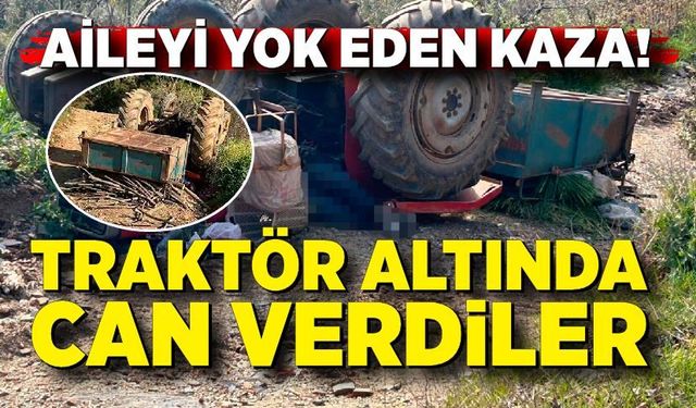 Aynı Aileden 3 Kişi Traktör Faciasında Hayatını Kaybetti