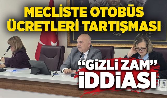 Mecliste otobüs ücretleri tartışması: “Gizli zam” iddiası