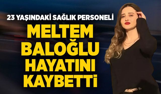 23 yaşındaki sağlık personeli hayatını kaybetti