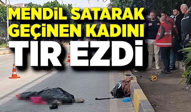 Mendil satarak geçiniyordu, tırın altında kaldı