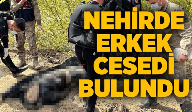 Nehirde erkek cesedi bulundu