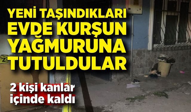 Yeni taşındıkları eve husumetlileri geldi, 2 kişi vuruldu