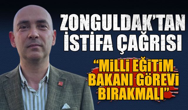Zonguldak’tan istifa çağrısı: “Milli Eğitim bakanı görevi bırakmalı”