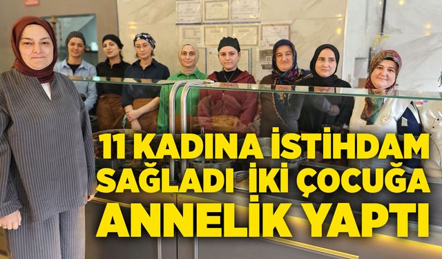 11 kadına istihdam sağladı, iki çocuğa annelik yaptı
