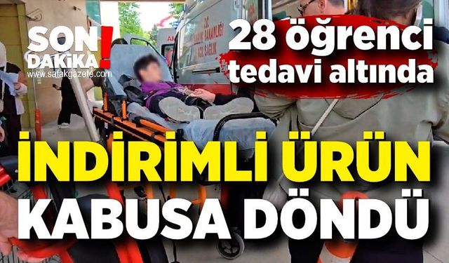 İndirimli ürün kabusa döndü; 28 öğrenci tedavi altında