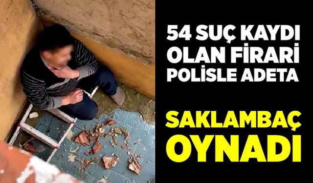 Çatıya saklanan firari polisle adeta saklambaç oynadı
