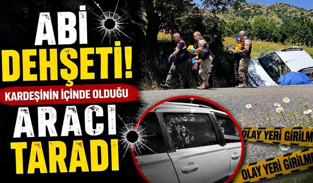 Ağabey, arazi nedeniyle kardeşinin olduğu aracı taradı: 1 ölü, 1 ağır yaralı
