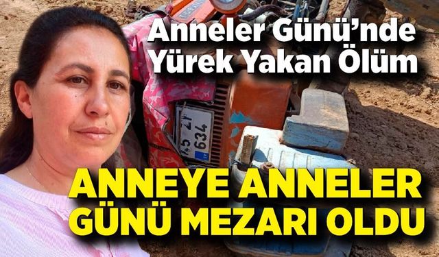 Anneler Günü’nde Kahreden Traktör Kazası: 1 Ölü