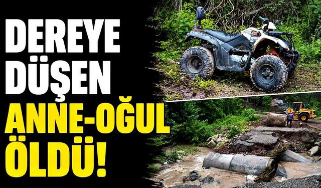 ATV araçla dereye düşen anne-oğul hayatını kaybetti
