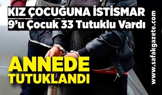 Kız çocuğuna istismar davasında anne de tutuklandı