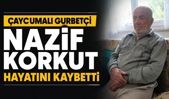 Çaycumalı gurbetçi Nazif Korkut hayatını kaybetti