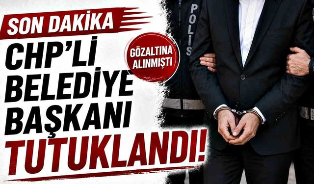 CHP'li başkan tutuklandı