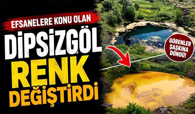 Efsanelere konu olan Dipsizgöl renk değiştirdi, ziyaretçileri hayal kırıklığı yaşadı