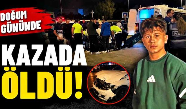 16 yaşındaki çocuk doğum gününde kazada öldü