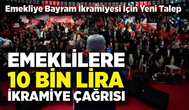 Emeklilere 10 Bin Lira İkramiye Çağrısı