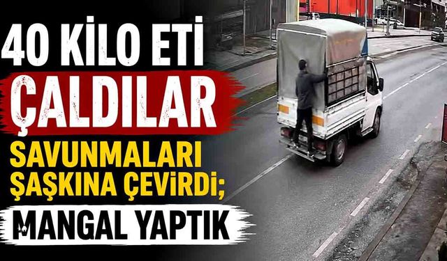 40 kilo et çalan hırsızlardan "mangal yaptık" savunması