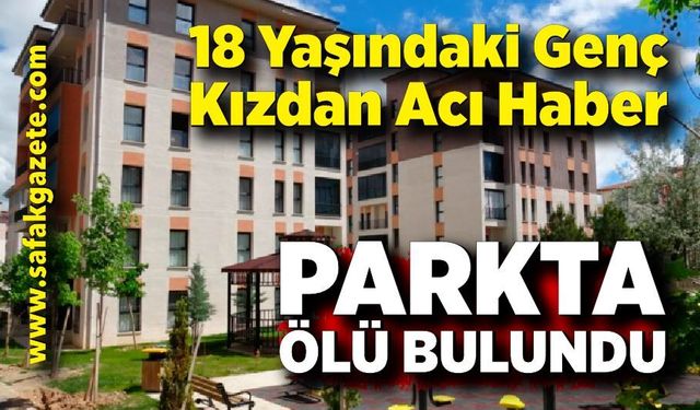 18 yaşındaki genç kız parkta ölü bulundu