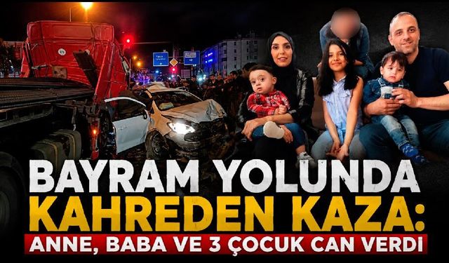 Bayram Yolunda Kahreden Kaza: Anne, Baba ve 3 Çocuk Can Verdi