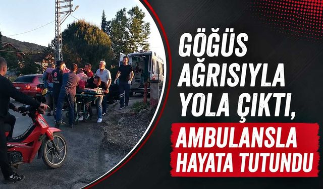 Göğüs ağrısıyla yola çıktı, ambulansla hayata tutundu