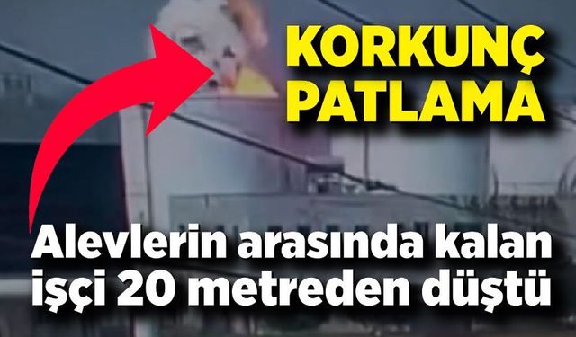Patlama Kamerada: İşçi Hayatını Kaybetti