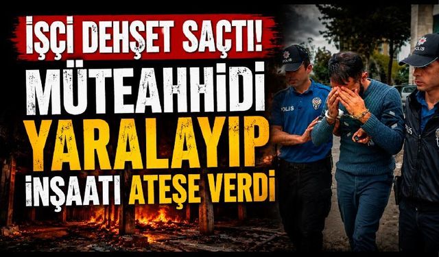 Alacak Kavgası Kanlı Bitti! Müteahhidi Yaralayıp İnşaatı Ateşe Verdi